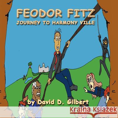 Feodor Fitz: Journey to Harmony Ville Gilbert, David D. 9781468581225