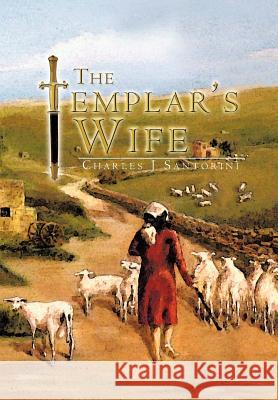 The Templar's Wife Charles J. Santorini 9781468581546 Authorhouse