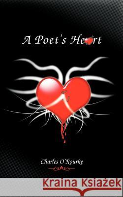 A Poet's Heart Charles O'Rourke 9781468581775 Authorhouse