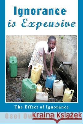 Ignorance Is Expensive Osei, Owusu Stephen 9781468582437