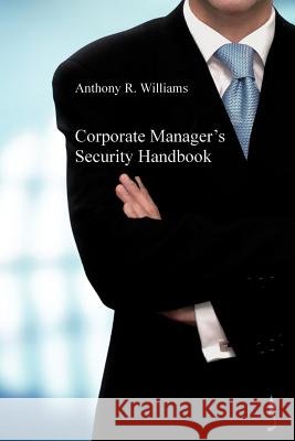 Corporate Manager's Security Handbook Anthony R. Williams 9781468582505