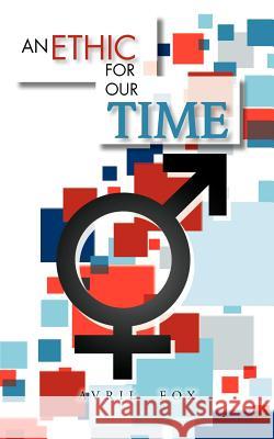 An Ethic for Our Time Fox, Avril 9781468583250 Authorhouse