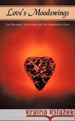 Love's Moodswings: The Discovery, the Choice, and the Surrender to Love Robinson, Priscilla D. 9781468584691