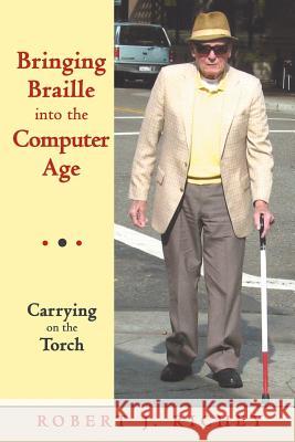 Bringing Braille into the Computer Age: Carrying on the Torch Richey, Robert J. 9781468584752