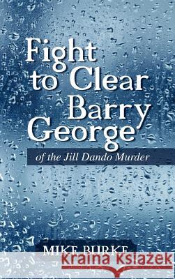 Fight to Clear Barry George: Of the Jill Dando Murder Burke, Mike 9781468585872