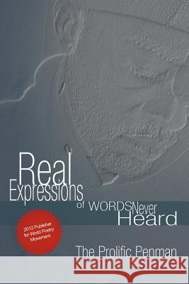Real Expression's Of Words Never Heard The Prolific Penman 9781468587098