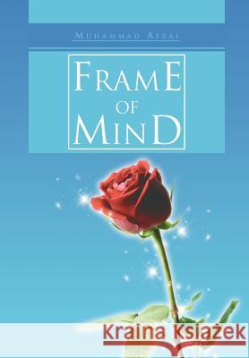Frame of Mind Muhammad Afzal 9781468587937 Authorhouse