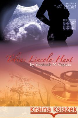 Tobias Lincoln Hunt Stephanie M. Captain 9781468594072 Authorhouse