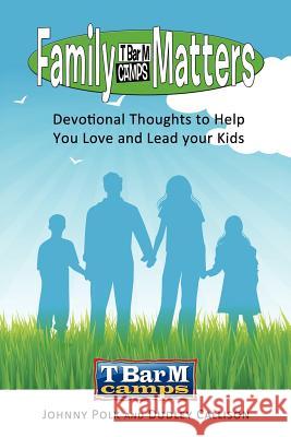 Family Matters: Devotional Thoughts to Help You Love and Lead Your Kids Polk, Johnny 9781468594225 Authorhouse