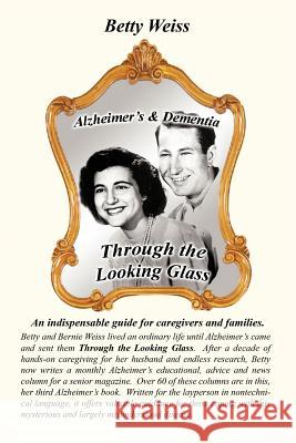 Alzheimer's & Dementia: Through the Looking Glass Weiss, Betty 9781468594270 Authorhouse