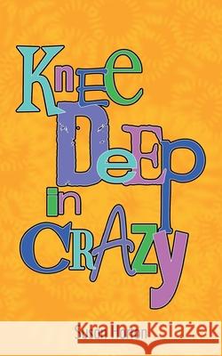 Knee Deep in Crazy Horton, Susan 9781468594591 Authorhouse