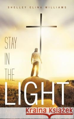 Stay in the Light Williams, Shelley Elina 9781468594843