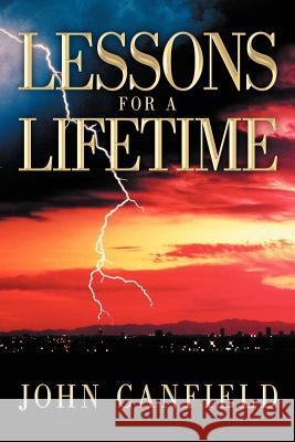 Lessons for a Lifetime Canfield, John 9781468595277 Authorhouse