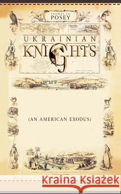 Ukrainian Knights: (An American Exodus) Prologue Posey, Thomas Ed 9781468595345