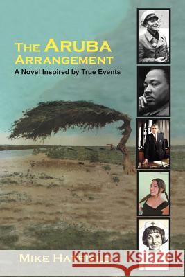 The Aruba Arrangement: A Novel Inspired by True Events. Hatfield, Mike 9781468595888 Authorhouse