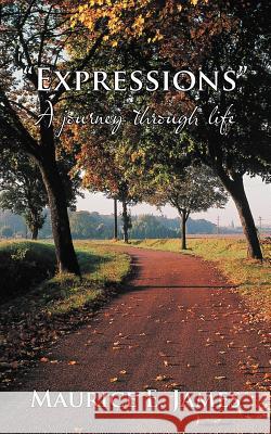 Expressions: A Journey Through Life James, Maurice E. 9781468596199