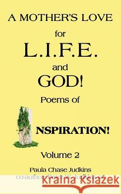 A MOTHER'S LOVE for L.I.F.E. and GOD!: Poems of INSPIRATION! Judkins, Paula Chase 9781468596380
