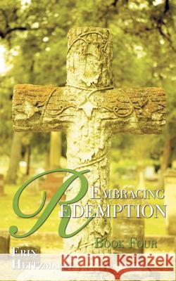 Embracing Redemption Erin Heitzmann 9781468596434 Authorhouse