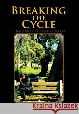 Breaking the Cycle: A Collection of Creative Works Wilson, Tony 9781468596472