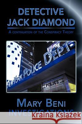 Detective Jack Diamond Investigations: A Continuation of the Conspiracy Theory Beni, Mary 9781468596588 Authorhouse