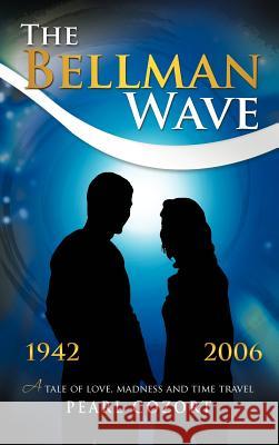 The Bellman Wave: A Tale of Love Madness and Time Travel. Cozort, Pearl 9781468597578 Authorhouse