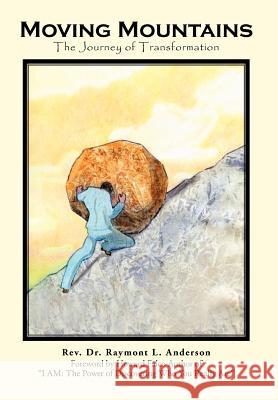 Moving Mountains: The Journey of Transformation Anderson, Raymont L. 9781468597868 Authorhouse