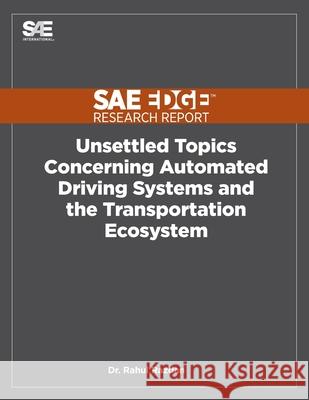 Unsettled Topics Concerning Automated Driving Systems and the Transportation Ecosystem Rahul Razdan 9781468601121 Sae Edge Research Report