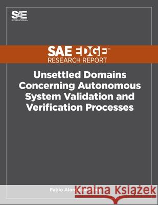 Unsettled Domains Concerning Autonomous System Validation and Verification Processes Fabio Alonso D 9781468601275 Sae Edge Research Report