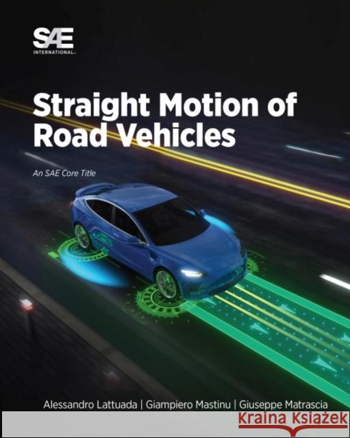 Straight Motion of Road Vehicles Alessandro Lattuada Giampiero Mastinu Giuseppe Matrascia 9781468601299 SAE International