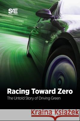 Racing Toward Zero: The Untold Story of Driving Green Kelly Senecal Felix Leach 9781468601466 SAE International