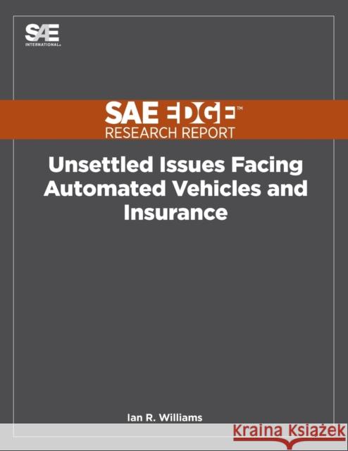 Unsettled Issues Facing Automated Vehicles and Insurance Ian R. Williams 9781468601947 Sae Edge Research Report
