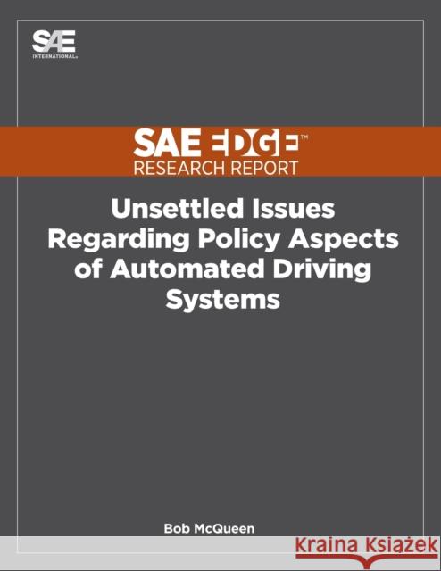 Unsettled Issues Regarding Policy Aspects of Automated Driving Systems Bob McQueen 9781468602043 Sae Edge Research Report