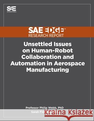 Unsettled Issues on Human-Robot Collaboration and Automation in Aerospace Manufacturing Philip Webb Sarah Fletcher 9781468602548 Sae Edge Research Report