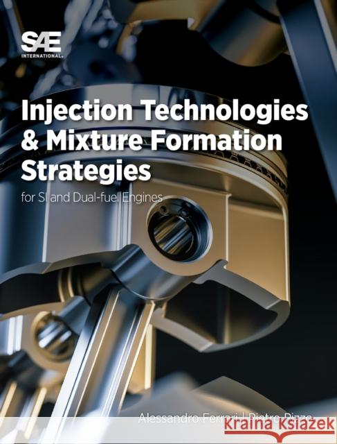 Injection Technologies and Mixture Formation Strategies For Spark-Ignition and Dual-Fuel Engines Ferrari, Alessandro 9781468603118 Eurospan (JL)