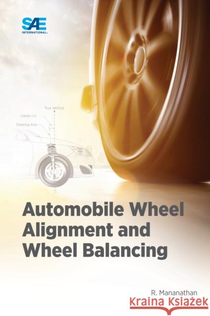 Automobile Wheel Alignment and Wheel Balancing R. Mananathan 9781468603613 SAE International