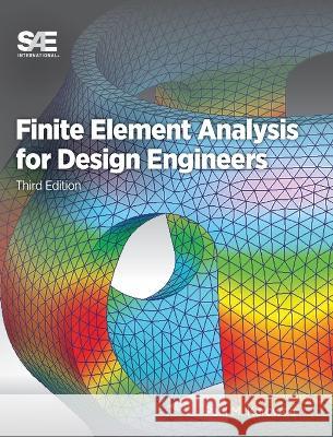 Finite Element Analysis for Design Engineers Paul M. Kurowski 9781468605358 SAE International