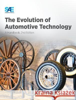 The Evolution of Automotive Technology: A Handbook,2nd Ed. Gijs Mom   9781468605969 SAE International