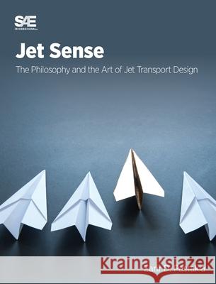 Jet Sense: The Philosophy and the Art of Jet Transport Design: The Philosophy and the Art of Jet Transport Design Zarir D. Pastakia 9781468605990 SAE International