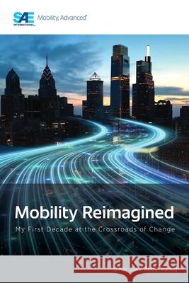 Mobility Reimagined: My First Decade at the Crossroads of Change Umar Zakir Abdu 9781468607642 SAE International