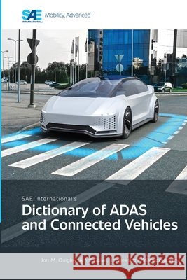 SAE International's Dictionary of ADAS and Connected Vehicles Jon M. Quigley Amol Gulve Jayalekshmi Krishnamoorthy 9781468607857