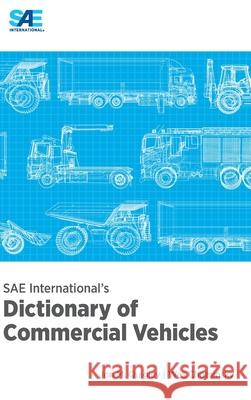 SAE International's Dictionary of Commercial Vehicles Jon M. Quigley Wesley Chominsky 9781468607888 SAE International