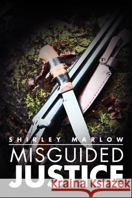 Misguided Justice Shirley Marlow 9781469125053