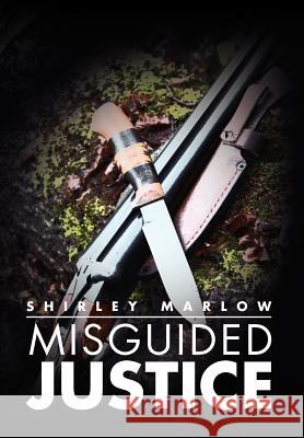 Misguided Justice Shirley Marlow 9781469125060