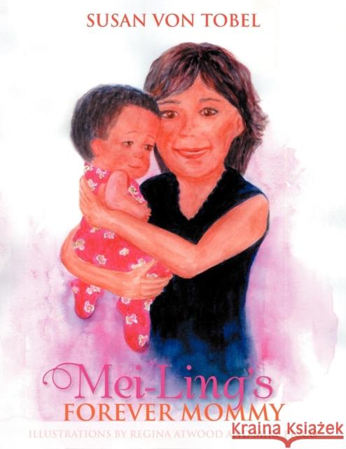 Mei-Ling's Forever Mommy Susan Von Tobel 9781469125787 Xlibris Corporation