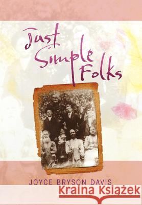 Just Simple Folks Joyce Bryson Davis 9781469126043 Xlibris Corporation