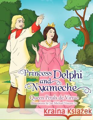 Princess Delphi and Nyameche Queen Petals De Virtue 9781469126371