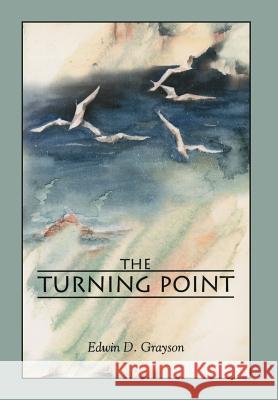 The Turning Point Edwin D. Grayson 9781469126852 Xlibris Corporation