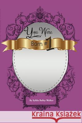 You Were Born#1 Syldia Bailey-Walker 9781469127200 Xlibris Corporation