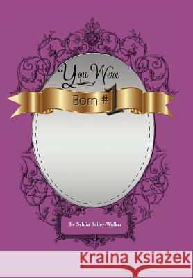 You Were Born#1 Syldia Bailey-Walker 9781469127217 Xlibris Corporation