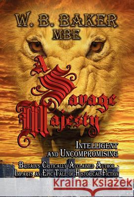 A Savage Majesty W. B. Baker 9781469130651 Xlibris Corporation